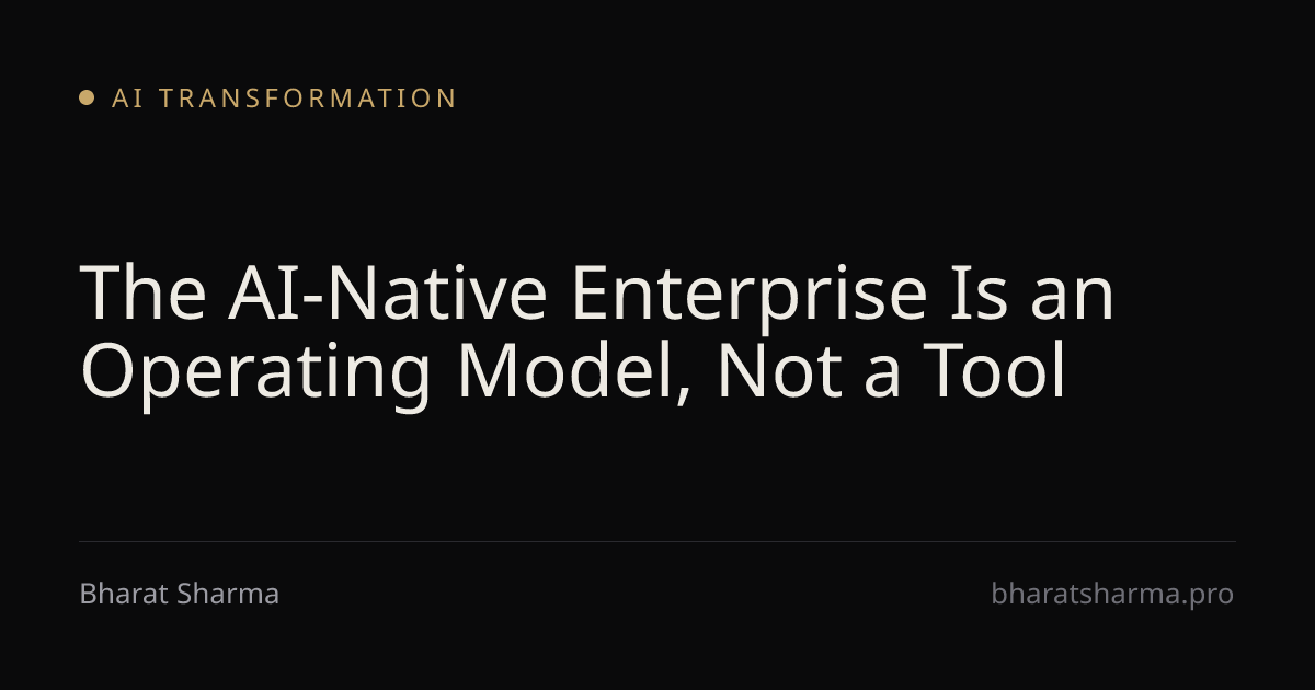 The AI-Native Enterprise Is an Operating Model, Not a Tool