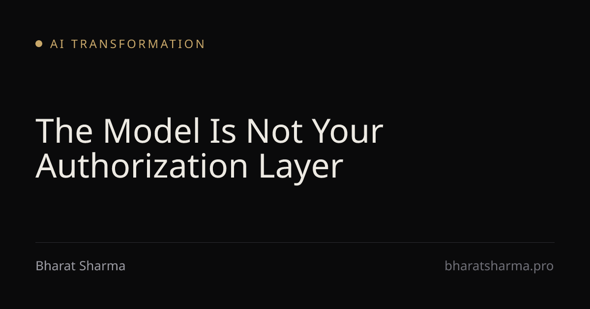 The Model Is Not Your Authorization Layer