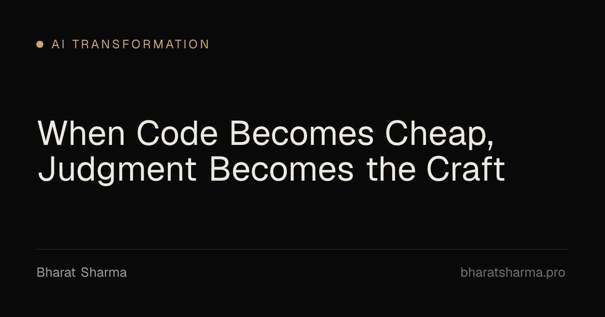 When Code Becomes Cheap, Judgment Becomes the Craft
